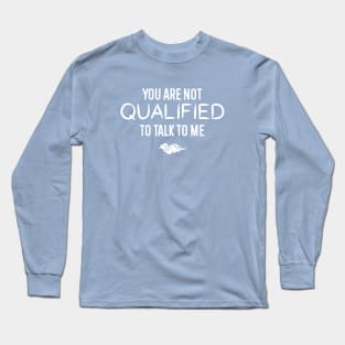 You are not qualified to talk to me - danmei Long Sleeve T-Shirt